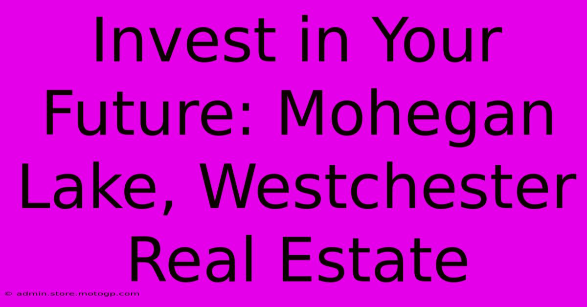 Invest In Your Future: Mohegan Lake, Westchester Real Estate