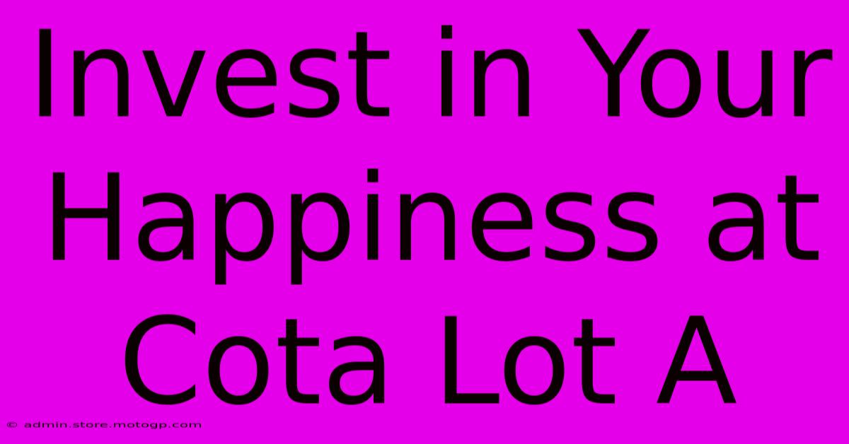 Invest In Your Happiness At Cota Lot A