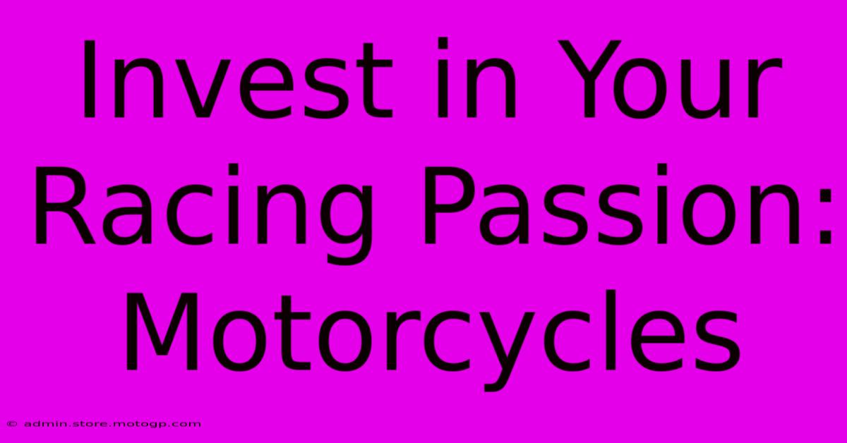 Invest In Your Racing Passion: Motorcycles