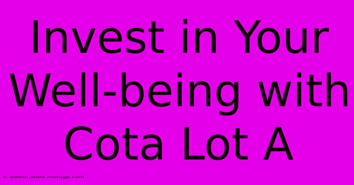 Invest In Your Well-being With Cota Lot A