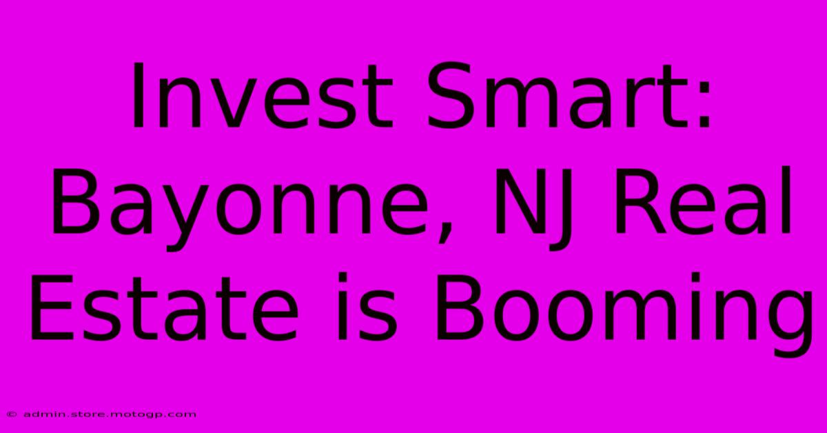 Invest Smart: Bayonne, NJ Real Estate Is Booming