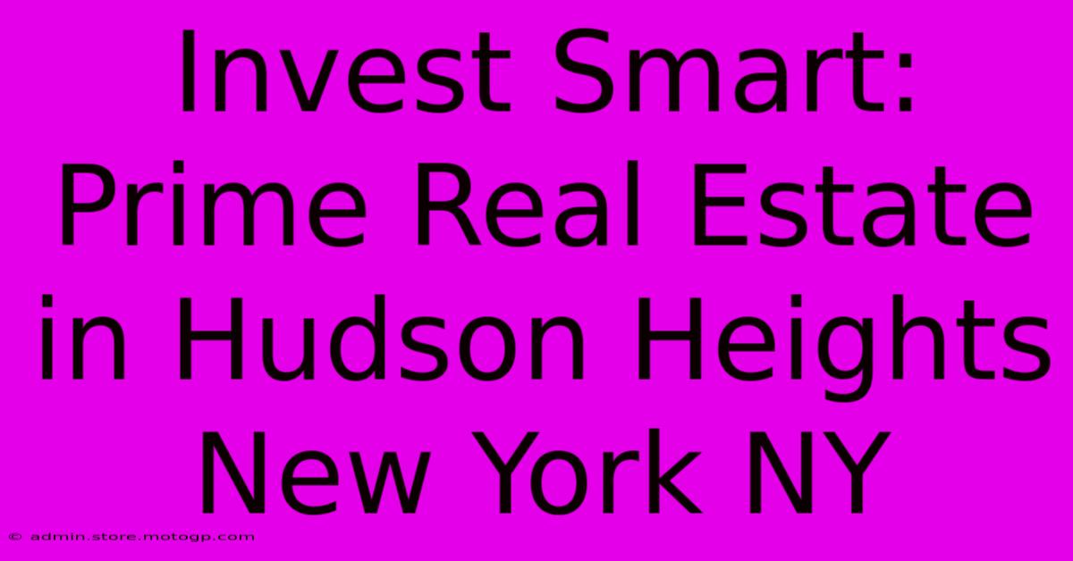 Invest Smart: Prime Real Estate In Hudson Heights New York NY