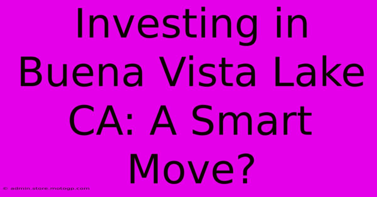 Investing In Buena Vista Lake CA: A Smart Move?