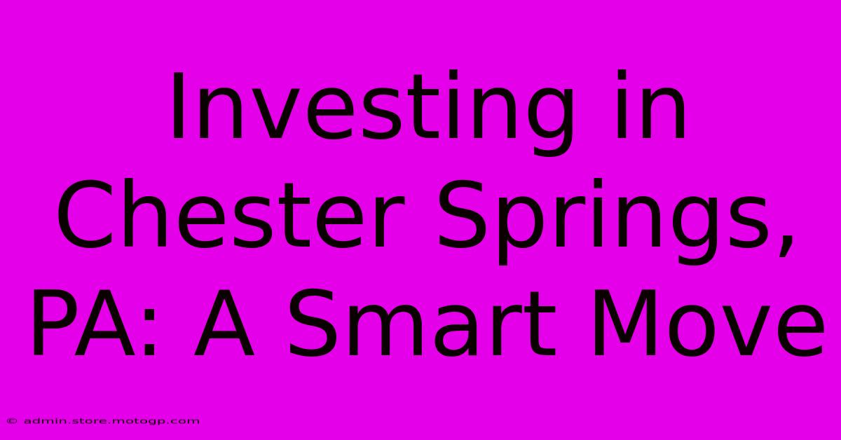 Investing In Chester Springs, PA: A Smart Move