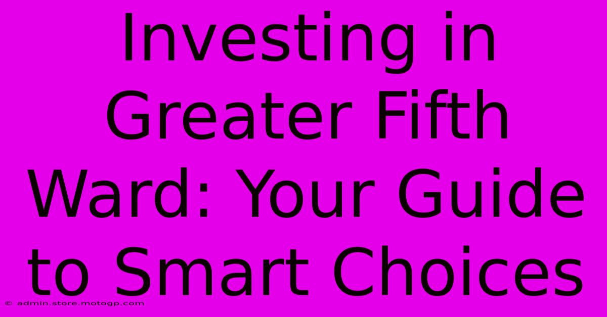 Investing In Greater Fifth Ward: Your Guide To Smart Choices