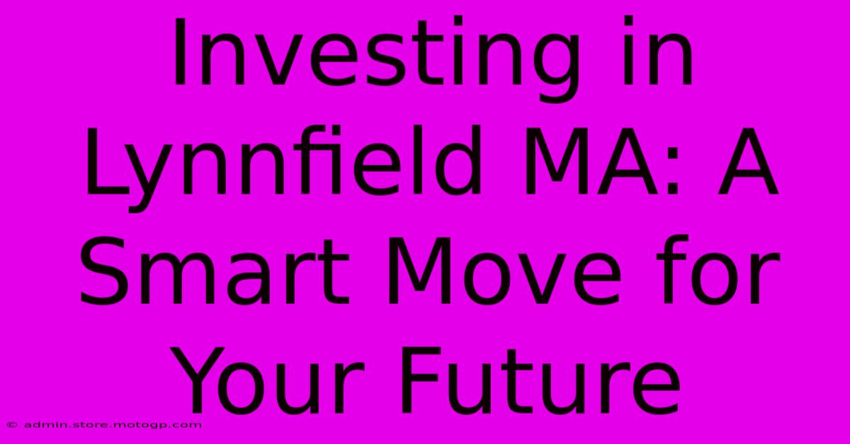 Investing In Lynnfield MA: A Smart Move For Your Future