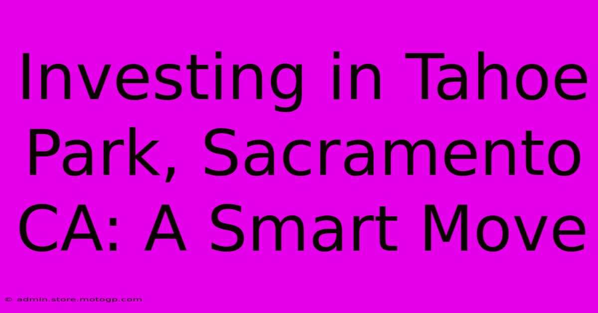 Investing In Tahoe Park, Sacramento CA: A Smart Move