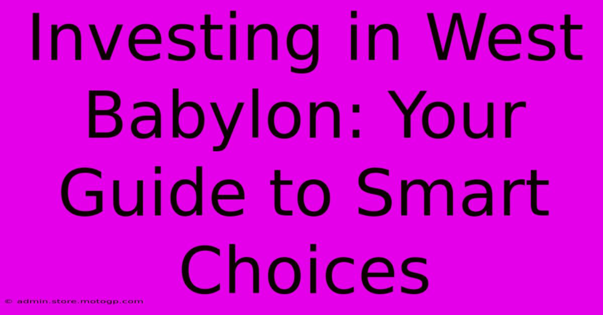 Investing In West Babylon: Your Guide To Smart Choices