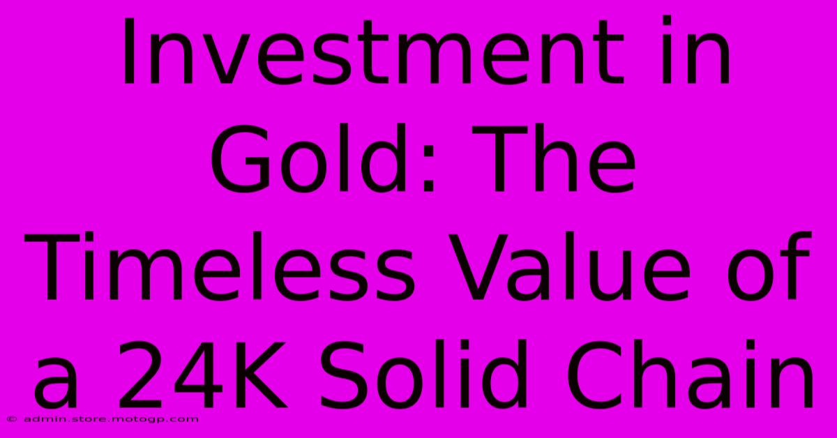 Investment In Gold: The Timeless Value Of A 24K Solid Chain