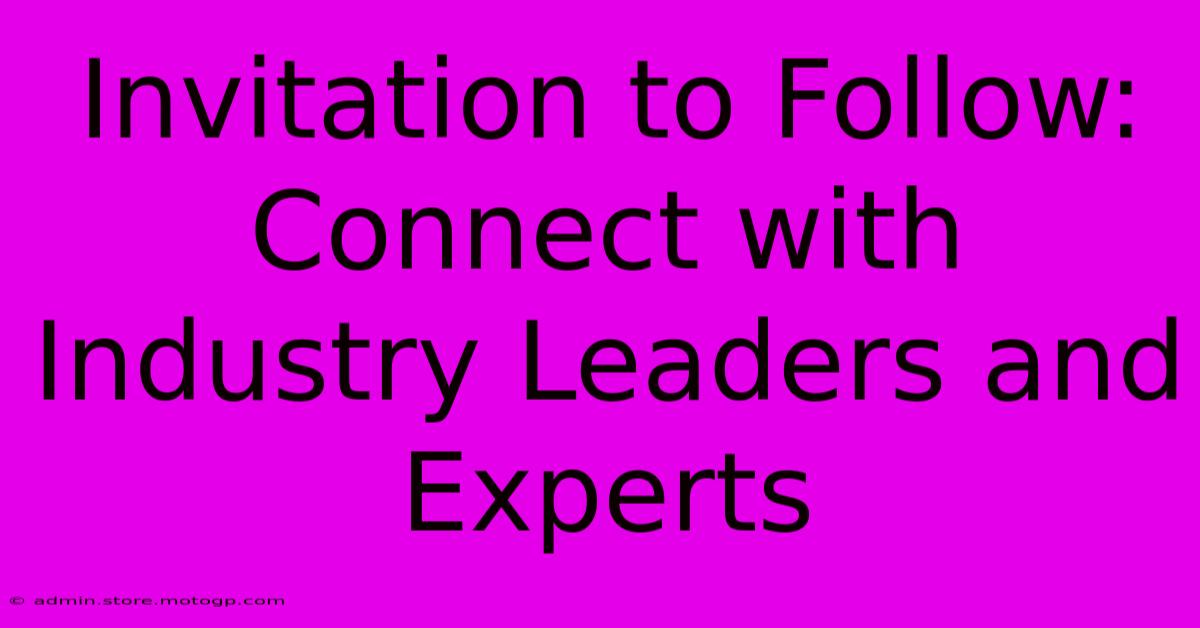 Invitation To Follow: Connect With Industry Leaders And Experts