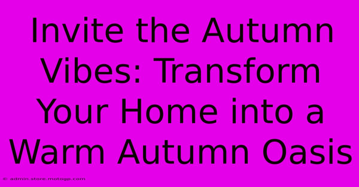 Invite The Autumn Vibes: Transform Your Home Into A Warm Autumn Oasis