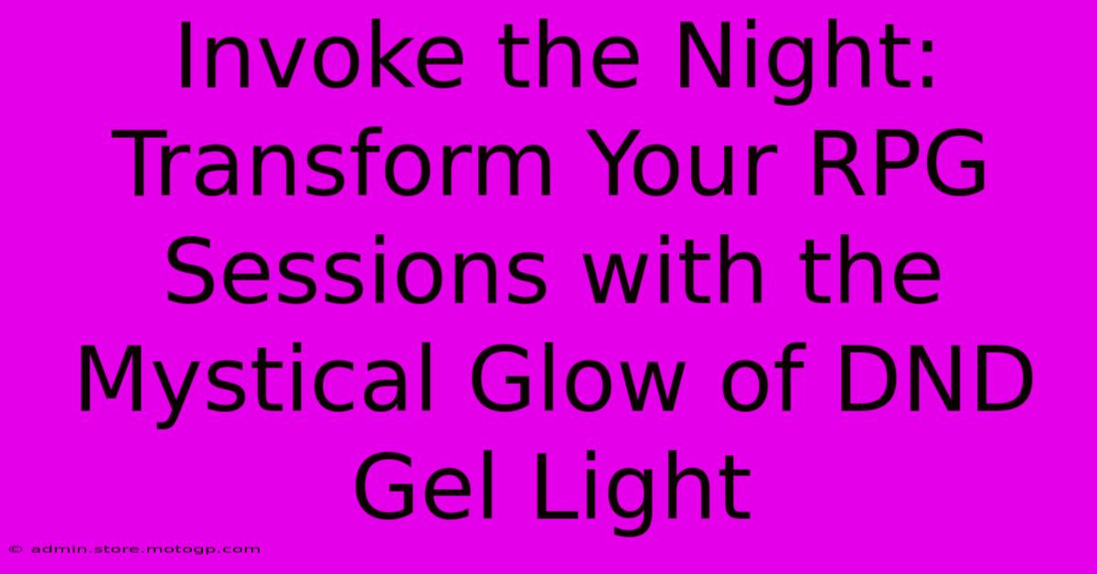 Invoke The Night: Transform Your RPG Sessions With The Mystical Glow Of DND Gel Light