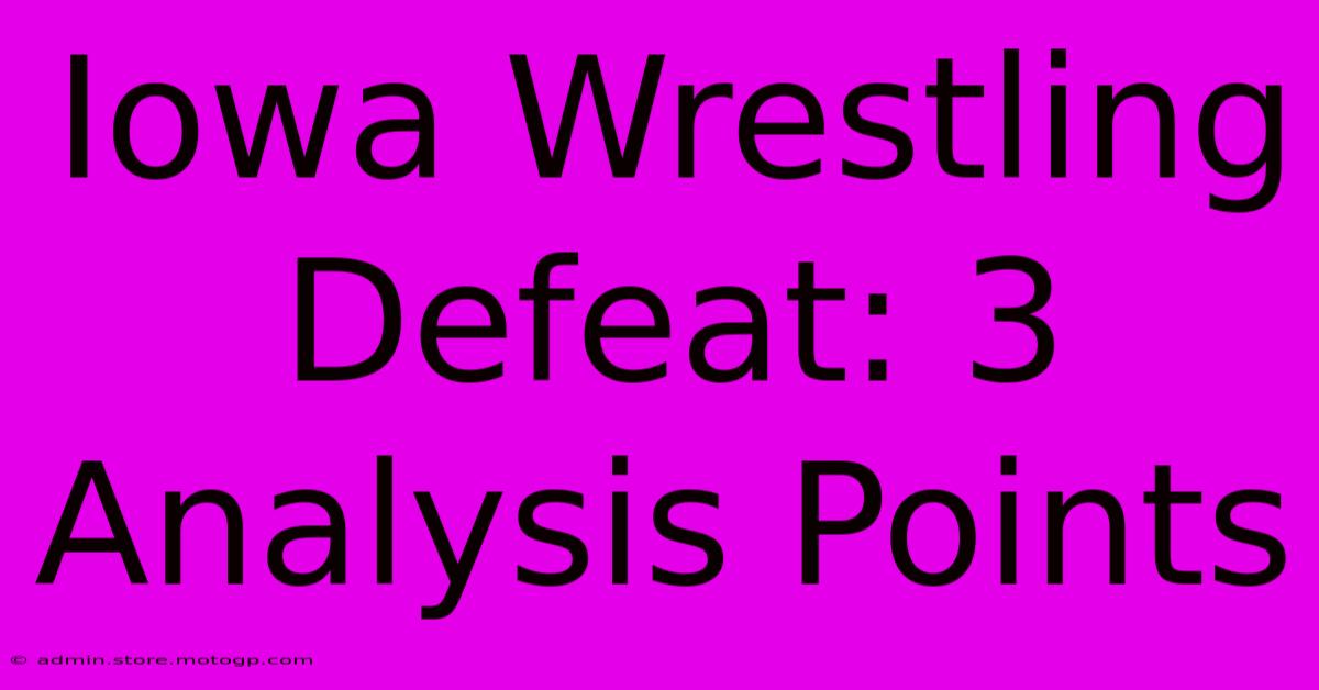 Iowa Wrestling Defeat: 3 Analysis Points