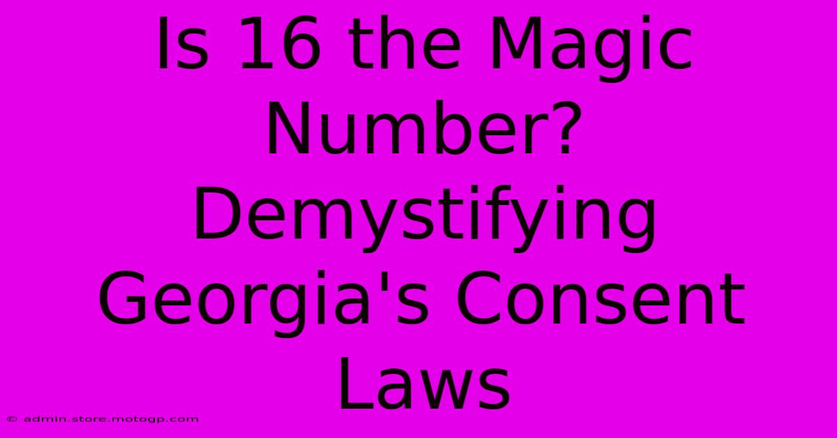 Is 16 The Magic Number? Demystifying Georgia's Consent Laws