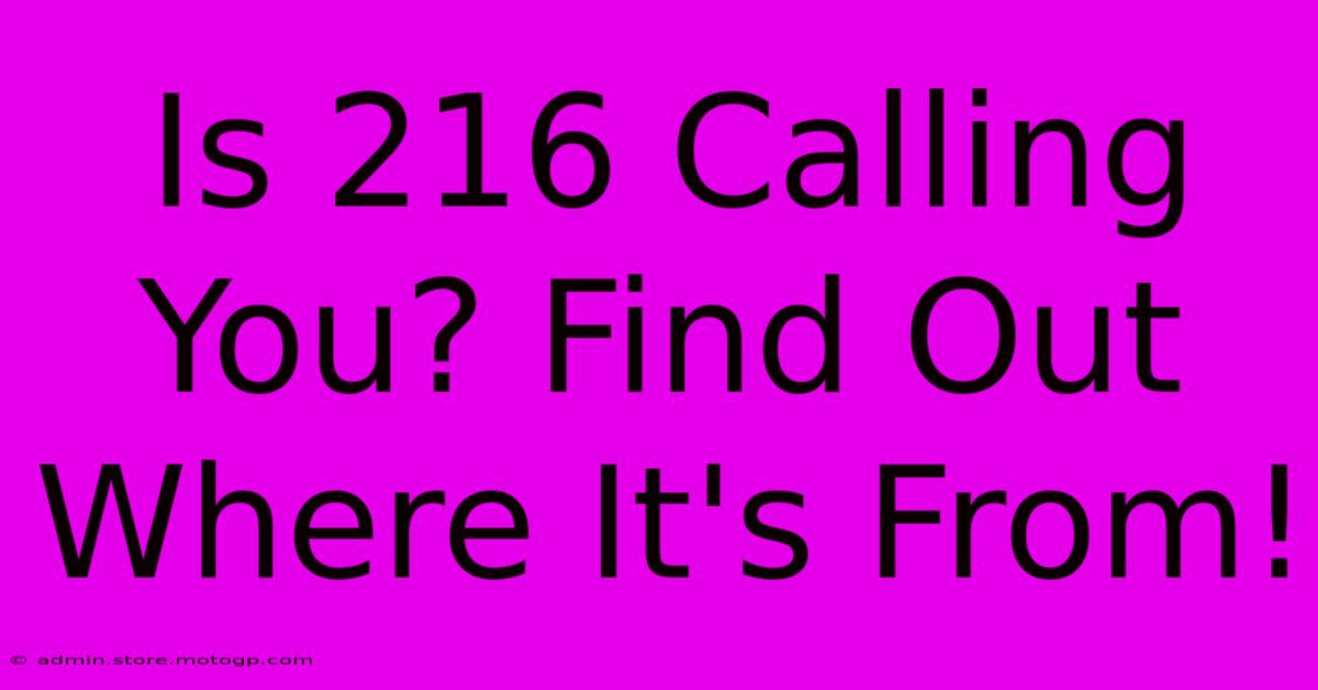 Is 216 Calling You? Find Out Where It's From!