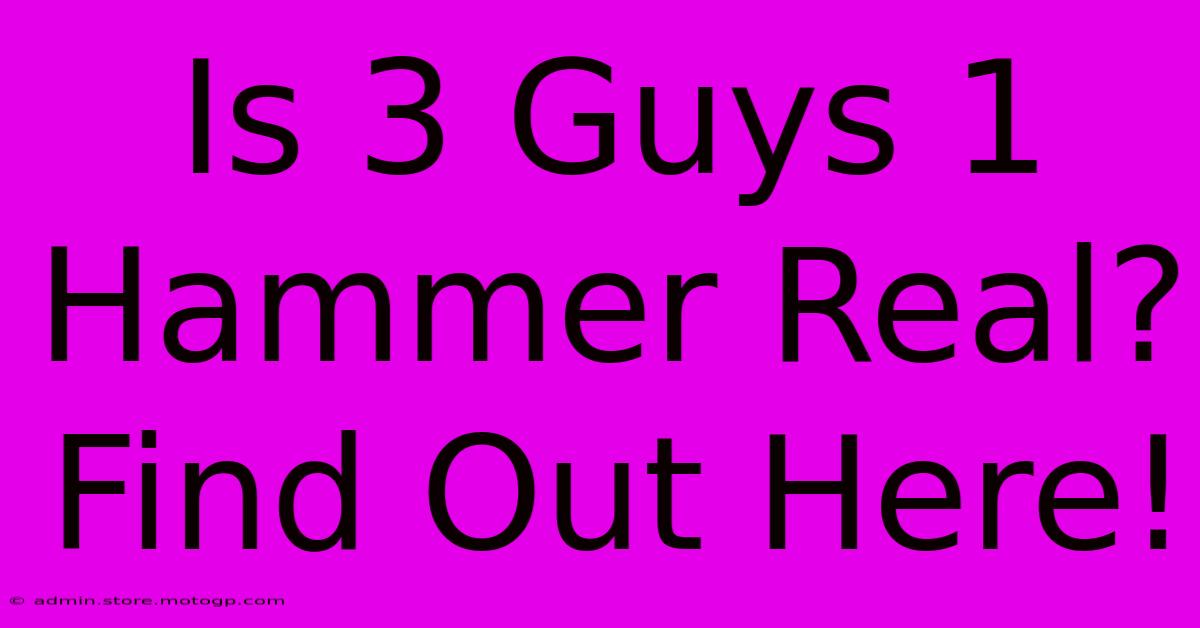 Is 3 Guys 1 Hammer Real? Find Out Here!