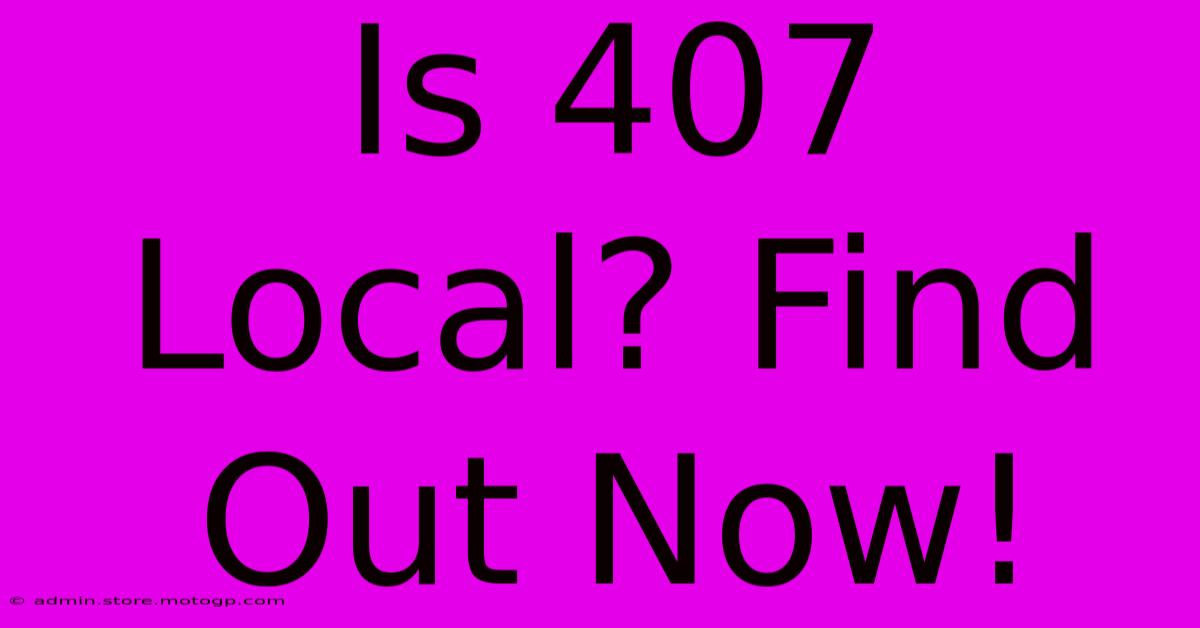 Is 407 Local? Find Out Now!