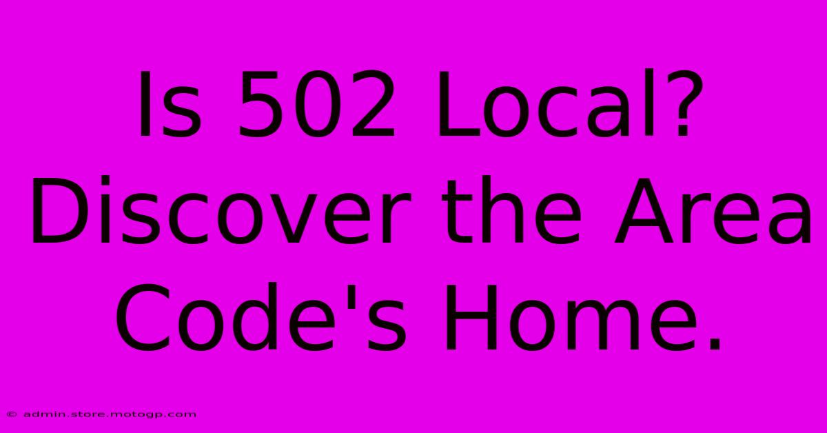 Is 502 Local? Discover The Area Code's Home.