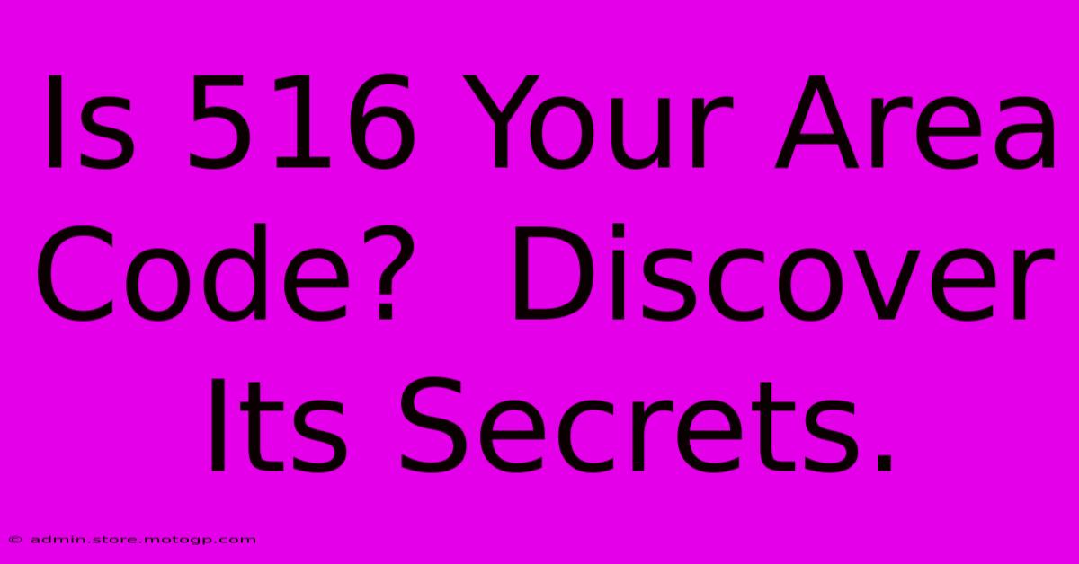 Is 516 Your Area Code?  Discover Its Secrets.