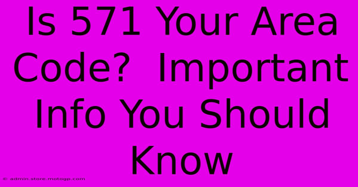 Is 571 Your Area Code?  Important Info You Should Know