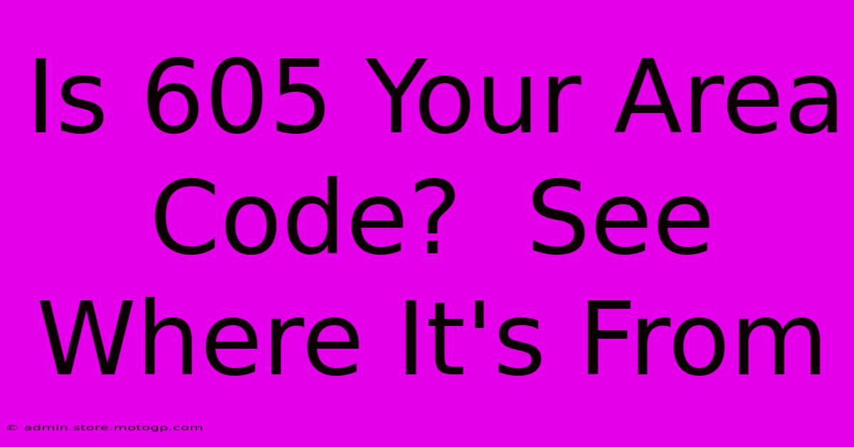 Is 605 Your Area Code?  See Where It's From