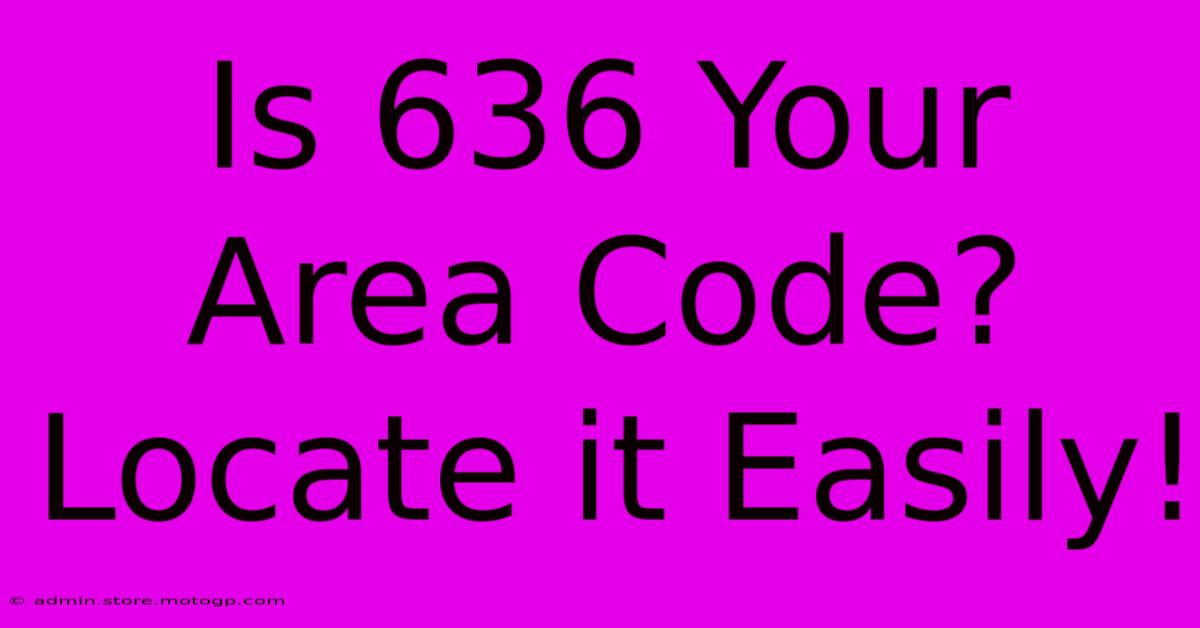 Is 636 Your Area Code? Locate It Easily!