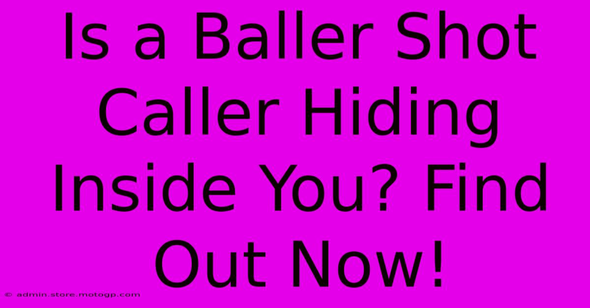 Is A Baller Shot Caller Hiding Inside You? Find Out Now!