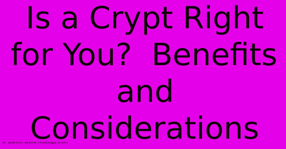 Is A Crypt Right For You?  Benefits And Considerations