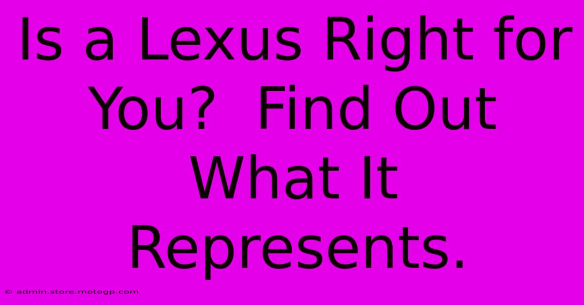 Is A Lexus Right For You?  Find Out What It Represents.