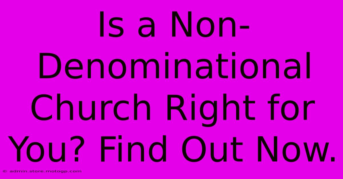 Is A Non-Denominational Church Right For You? Find Out Now.