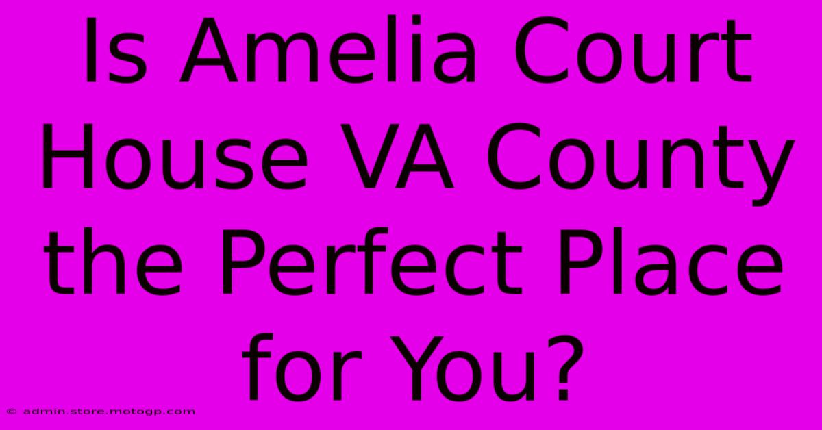 Is Amelia Court House VA County The Perfect Place For You?