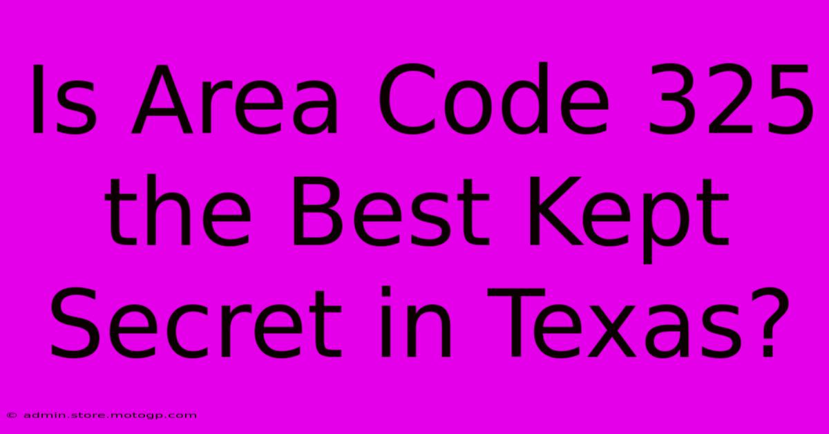 Is Area Code 325 The Best Kept Secret In Texas?