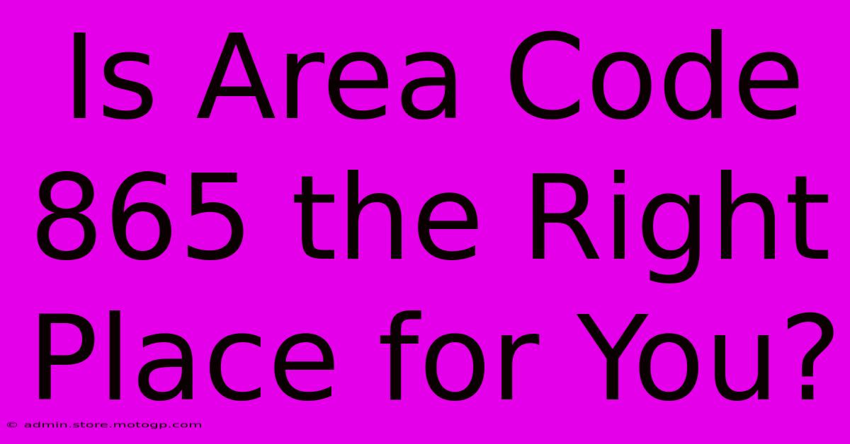 Is Area Code 865 The Right Place For You?