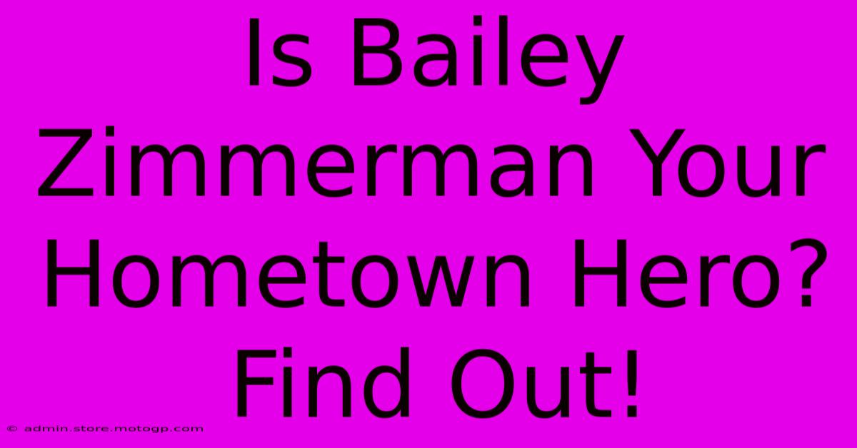 Is Bailey Zimmerman Your Hometown Hero? Find Out!