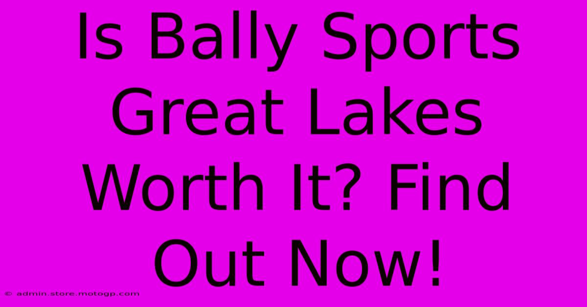 Is Bally Sports Great Lakes Worth It? Find Out Now!