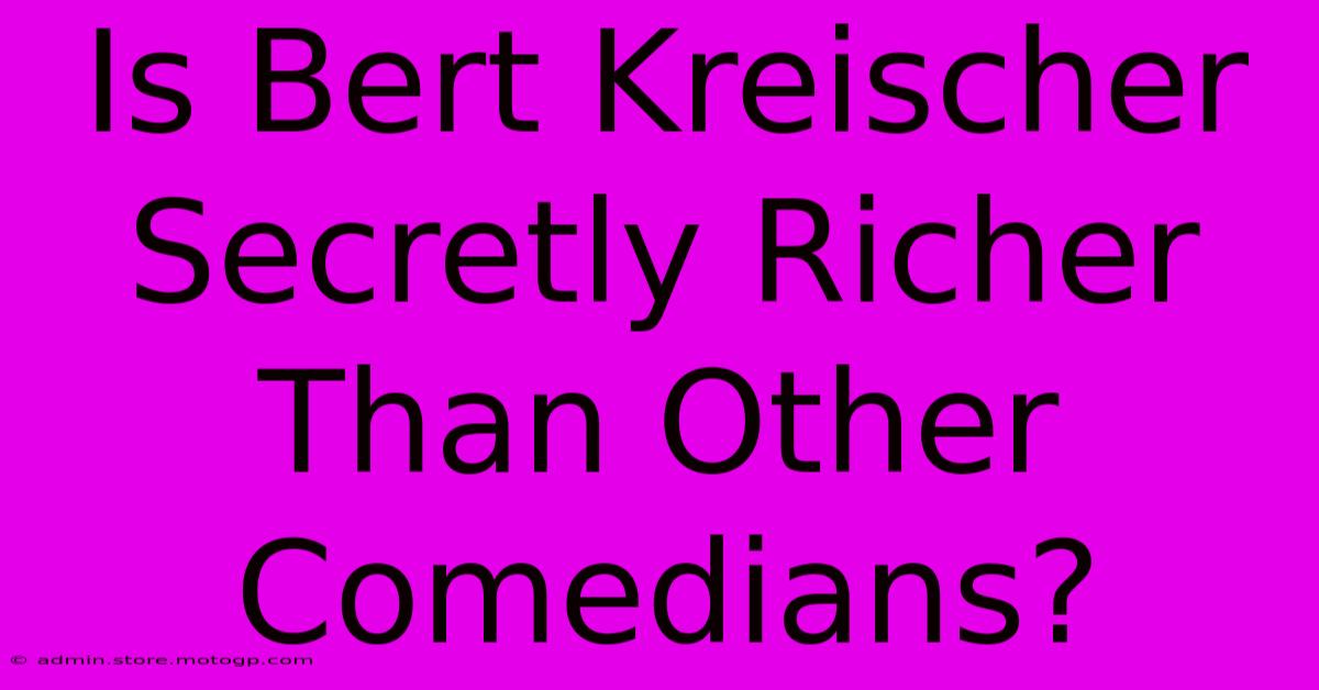 Is Bert Kreischer Secretly Richer Than Other Comedians?