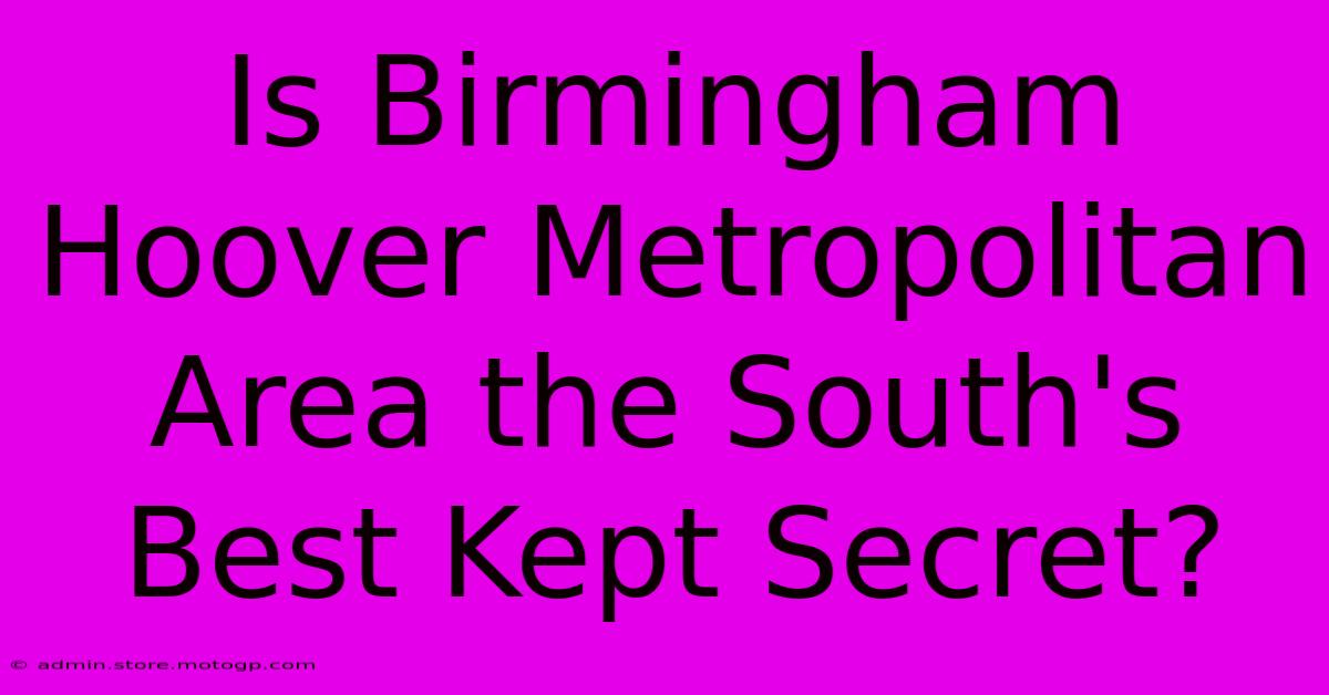 Is Birmingham Hoover Metropolitan Area The South's Best Kept Secret?