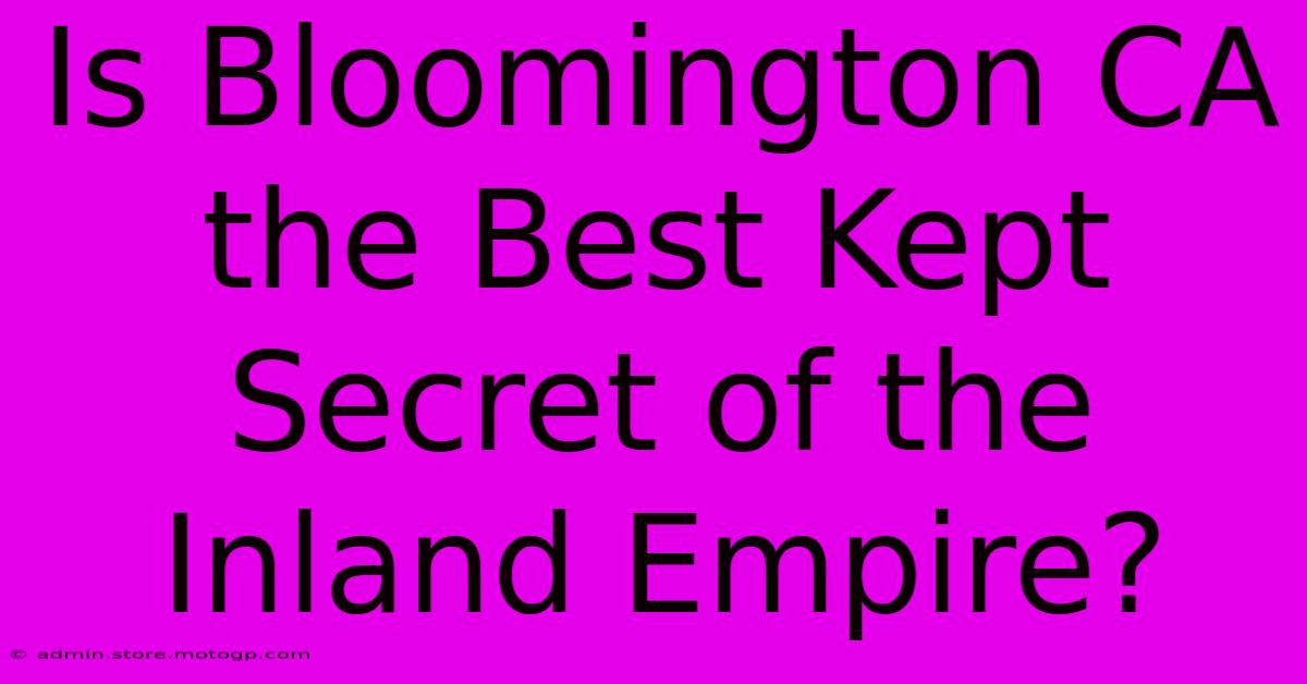 Is Bloomington CA The Best Kept Secret Of The Inland Empire?