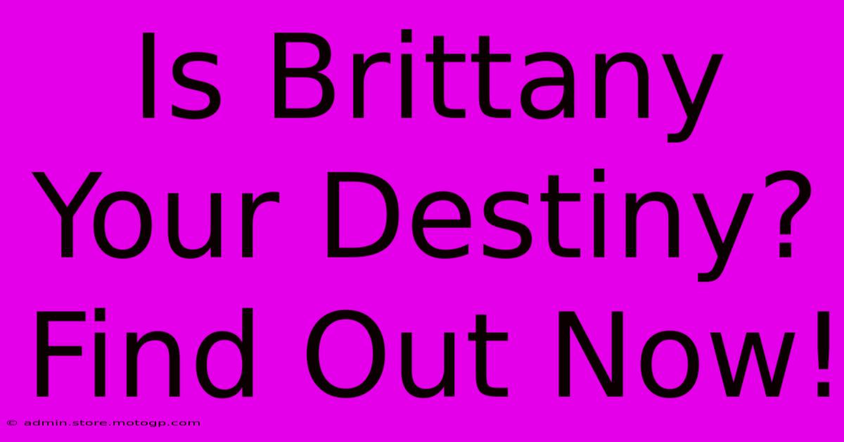 Is Brittany Your Destiny? Find Out Now!