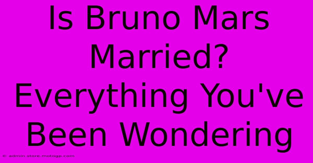 Is Bruno Mars Married? Everything You've Been Wondering