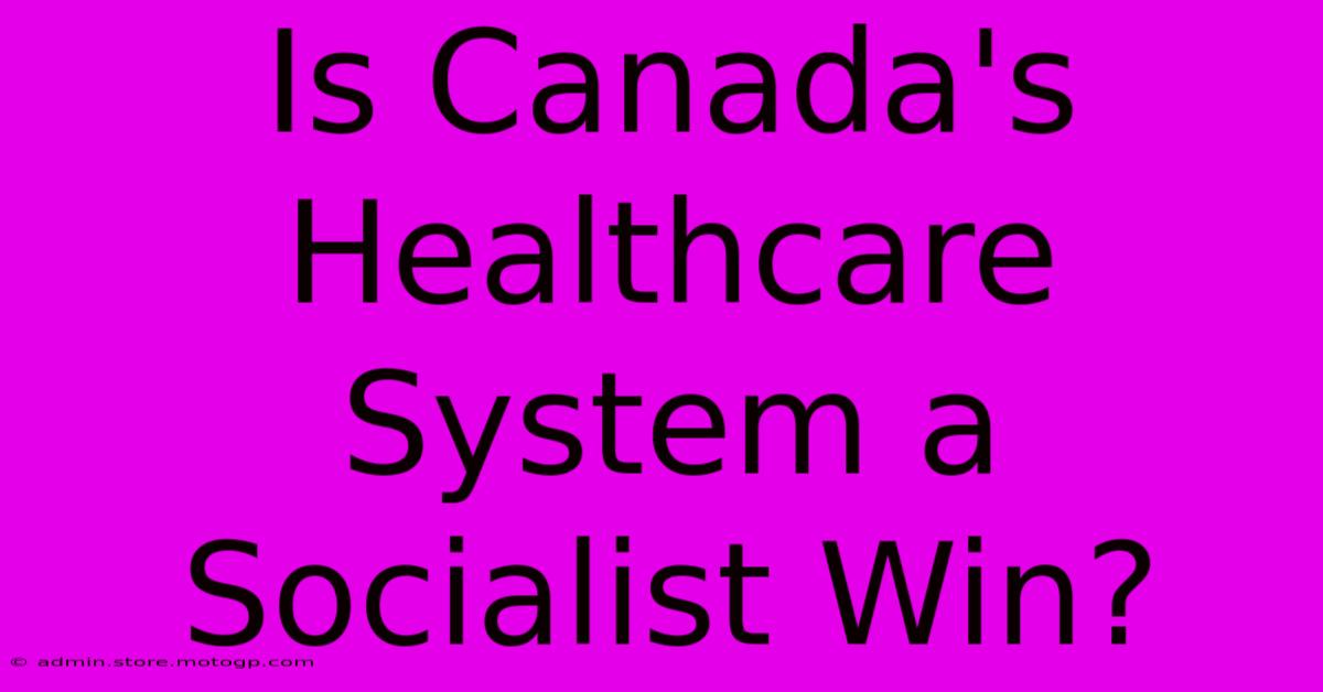 Is Canada's Healthcare System A Socialist Win?  