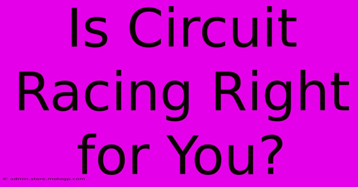 Is Circuit Racing Right For You?