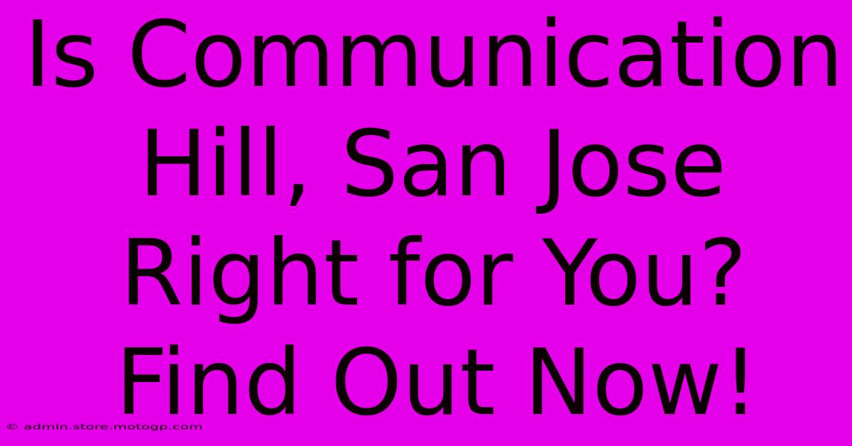 Is Communication Hill, San Jose Right For You? Find Out Now!