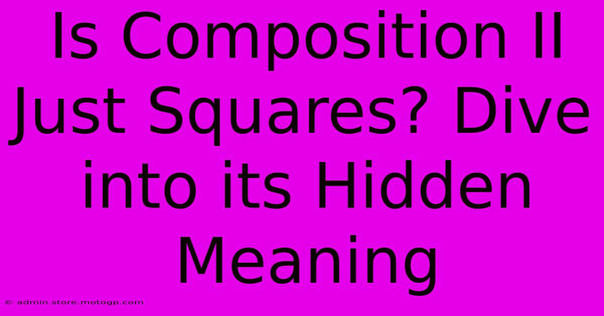 Is Composition II Just Squares? Dive Into Its Hidden Meaning