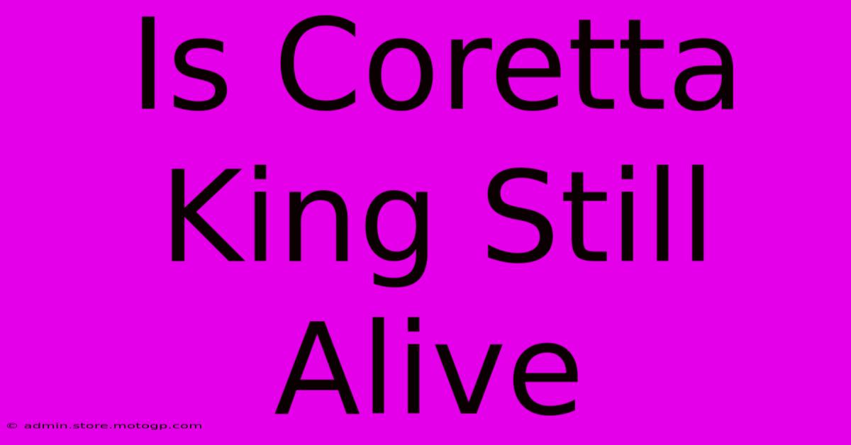 is coretta king still alive