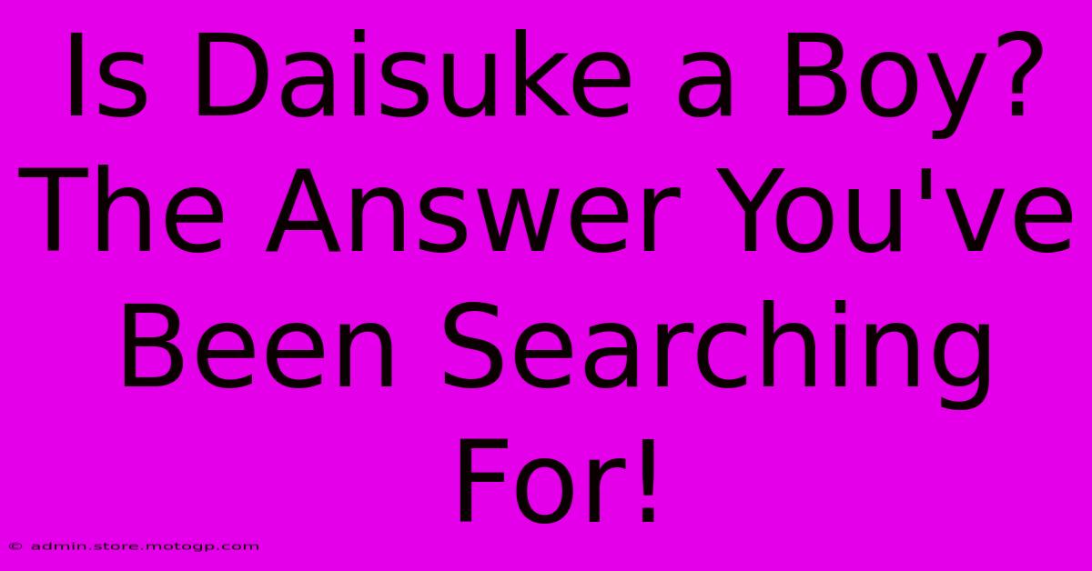 Is Daisuke A Boy? The Answer You've Been Searching For!