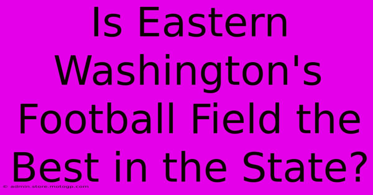 Is Eastern Washington's Football Field The Best In The State?