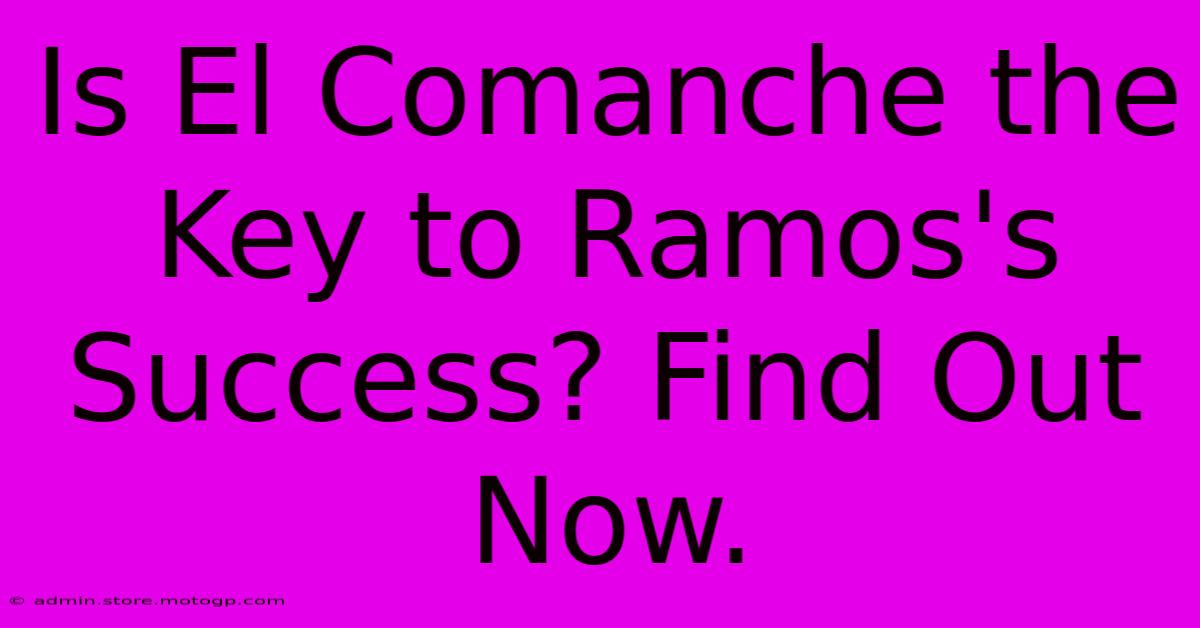 Is El Comanche The Key To Ramos's Success? Find Out Now.