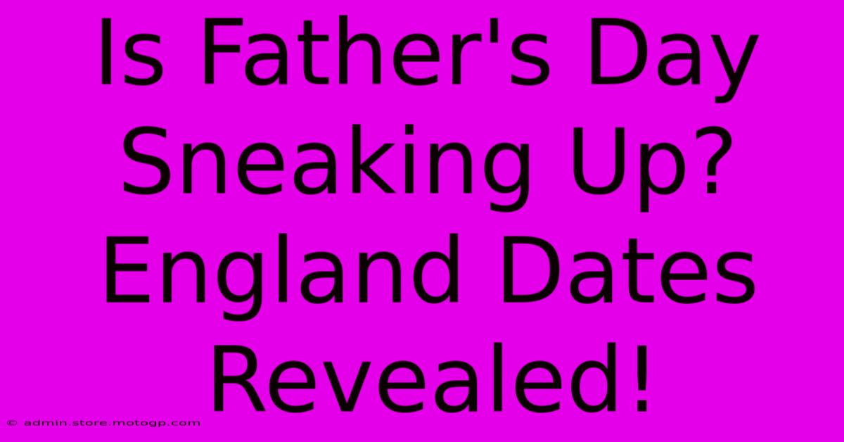 Is Father's Day Sneaking Up? England Dates Revealed!