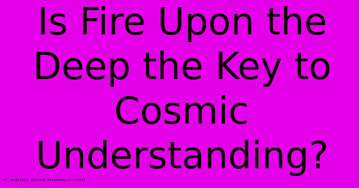 Is Fire Upon The Deep The Key To Cosmic Understanding?